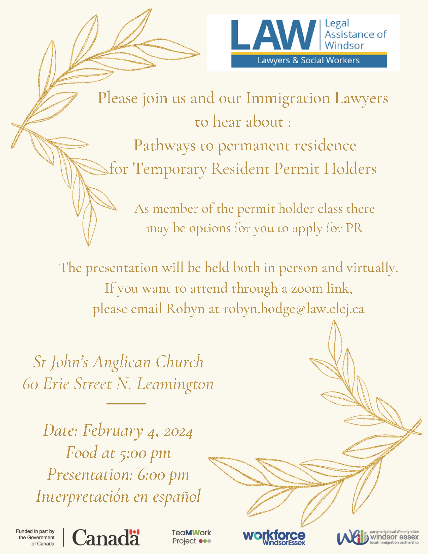 Please join us and our Immigration Lawyers to hear about: Pathways to Permanent Residence for Temporary Resident Permit Holders As member of the permit holder class there may be options for you to apply for PR! Interpretación en Español The presentation will be held both in person and virtually. If you want to attend through a zoom link, please email Robyn at robyn.hodge@law.clcj.ca. Location: St John’s Anglican Church, 60 Erie Street N, Leamington Date: February 4, 2024 Food at 5:00 pm Presentation: 6:00 pm
